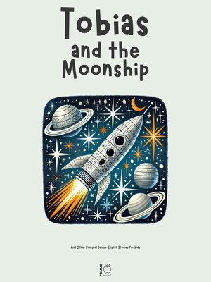 cover image of Tobias and the Moonship and Other Bilingual Danish-English Stories for Kids